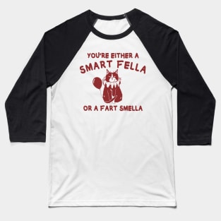 You're either a smart fella or fart smella? funny quote Baseball T-Shirt